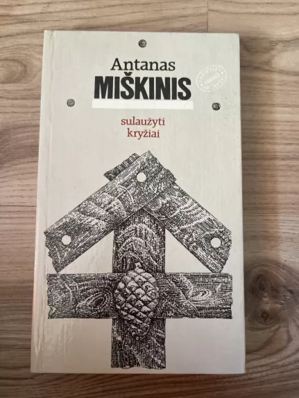 Sulaužyti kryžiai - Antanas Miškinis, knyga 1