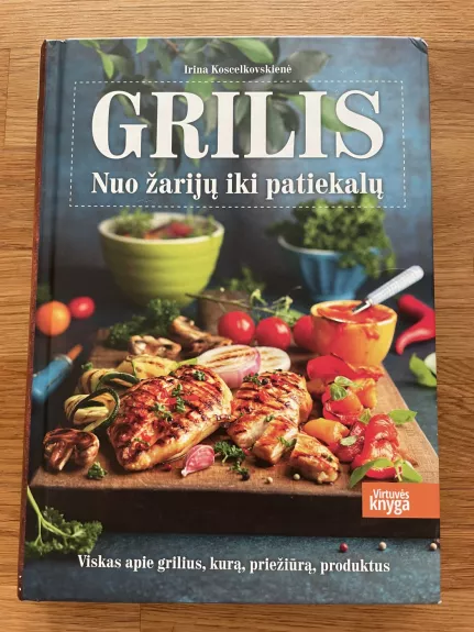 Grilis: nuo žarijų iki patiekalų