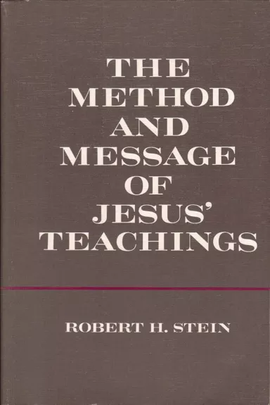 The method and message of Jesus' teachings - Robert H. Stein, knyga