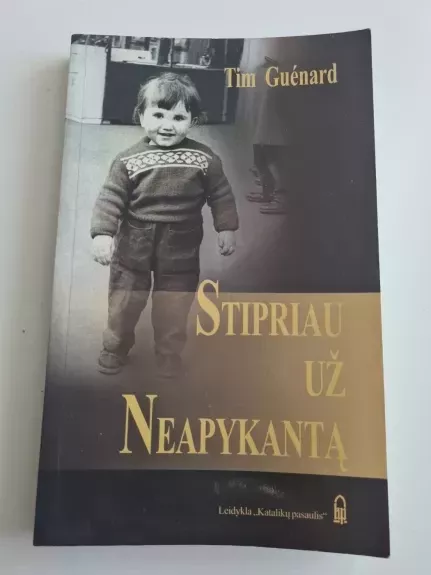 Stipriau už neapykantą - Tim Guenard, knyga