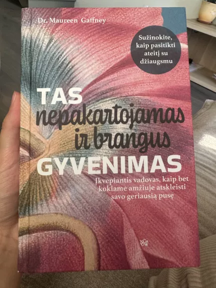 Tas nepakartojamas ir brangus gyvenimas - Dr. Maureen Gaffney, knyga 1