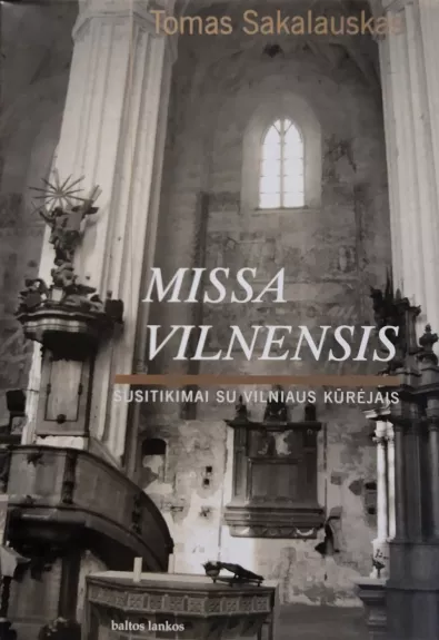 Missa Vilnensis: susitikimai su Vilniaus kūrėjais