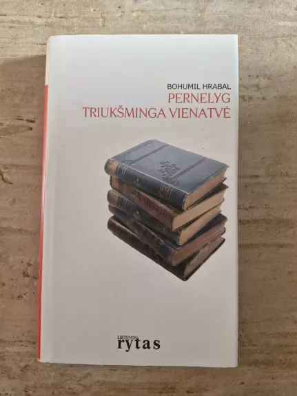 Pernelyg triukšminga vienatvė - Bohumil Hrabal, knyga