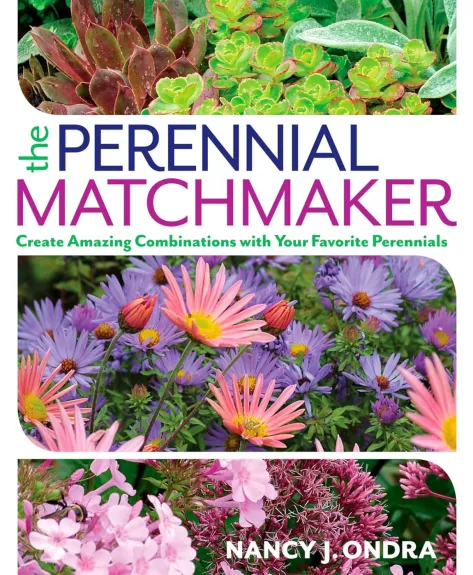 The Perennial Matchmaker: Create Amazing Combinations with Your Favorite Perennials - Nancy J. Ondra, knyga