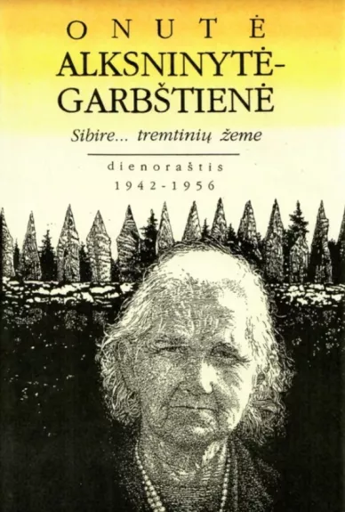 Sibire...tremtinių žeme - Onutė Alksninytė-Garbštienė, knyga