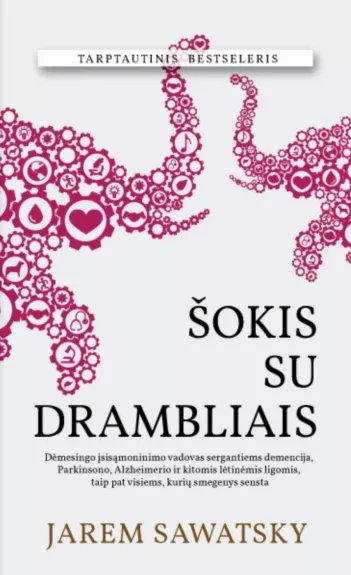 ŠOKIS SU DRAMBLIAIS: dėmesingo įsisąmoninimo vadovas sergantiems demencija, Parkinsono, Alzheimerio ir kitomis lėtinėmis ligomis bei visiems, kurių smegenys sensta - Jarem Sawatsky, knyga