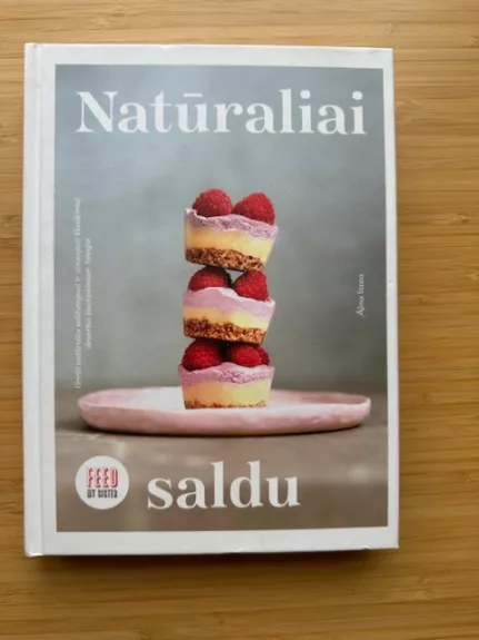 Natūraliai saldu: greiti natūralūs saldumynai ir atnaujinti klasikiniai desertai šiuolaikiniam žmogui - Feed My Sister, knyga