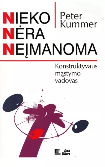 Nieko nėra neįmanoma: konstruktyvaus mąstymo vadovas - Peter Kummer, knyga 1