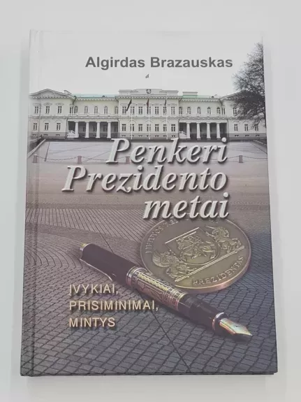 Penkeri Prezidento metai: įvykiai, prisiminimai, mintys