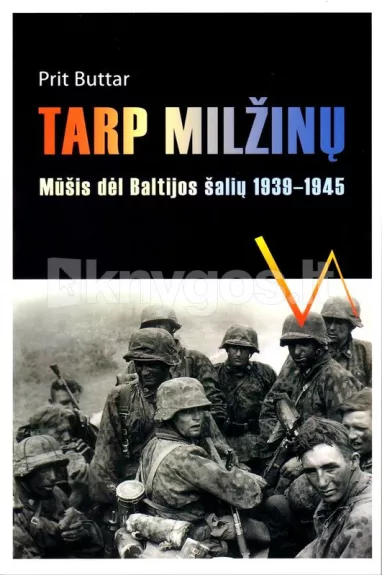 Tarp milžinų. Mūšis dėl Baltijos šalių 1939-1945 m.