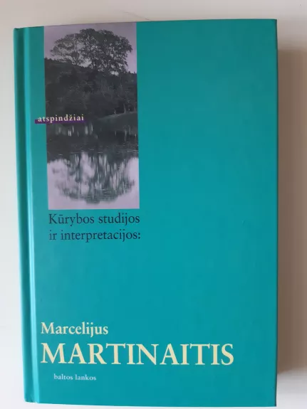 Kūrybos studijos ir interpretacijos: Marcelijus Martinaitis