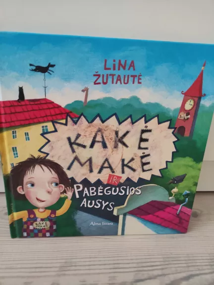 Kakė Makė ir Pabėgusios ausys - Lina Žutautė, knyga