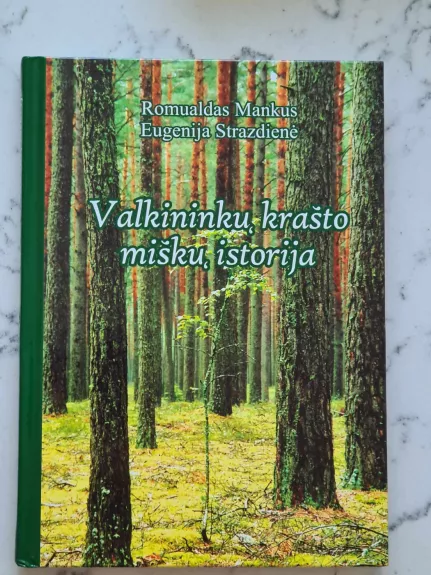 Valkininkų krašto miškų istorija - Romualdas Mankus, Eugenija  Strazdienė, knyga