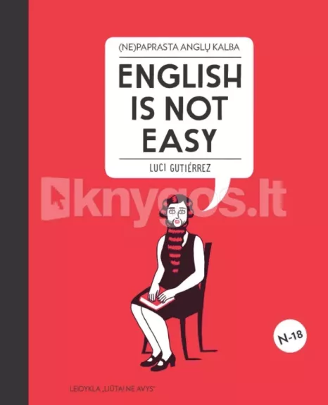 (Ne)paprasta anglų kalba. English is not easy: įžūlus, rafinuotas ir ryškus iliustruotas vadovas, kuris privers palikti dulkėti tradicinius anglų kalbos vadovėlius! - Luci Gutierrez, knyga