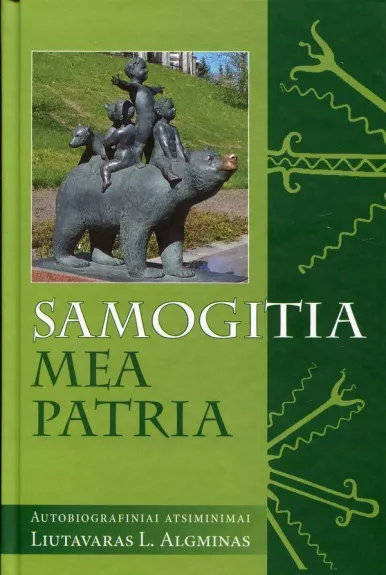 Samogitia mea patria: autobiografiniai atsiminimai - Liutavaras L. Algminas, knyga