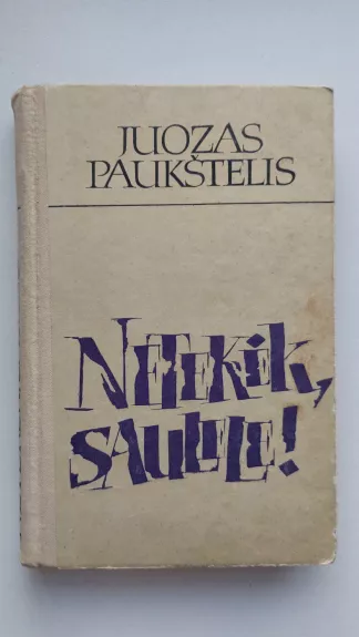 Netekėk, saulele! - Juozas Paukštelis, knyga