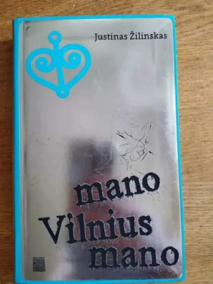 Mano Vilnius mano - Justinas Žilinskas, knyga