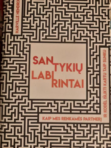 Santykių labirintai. Kaip mes renkamės partnerį ir kodėl išlikti taip sunku - Harville Hendrix, Helen LaKelly Hunt, knyga