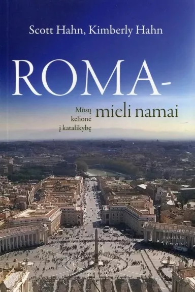 Roma – mieli namai: mūsų kelionė į katalikybę