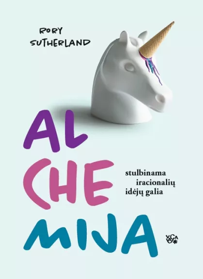 Alchemija: stulbinama iracionalių idėjų galia - Rory Sutherland, knyga