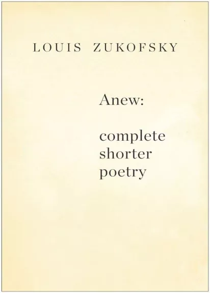 Anew: Complete Shorter Poetry - Louis Zukofsky, knyga