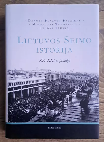 Lietuvos Seimo istorija: XX-XXI a. pradžia - Danutė Blažytė-Baužienė, knyga