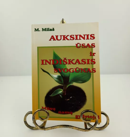 Auksinis ūsas ir indiškasis svogūnas - mūsų namų gydytojai - M. Milaš, knyga