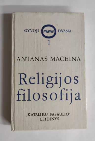 Religijos filosofija. I dalis - Antanas Maceina, knyga