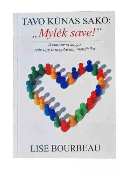 Tavo kūnas sako: „Mylėk save!“ - Lise Bourbeau, knyga