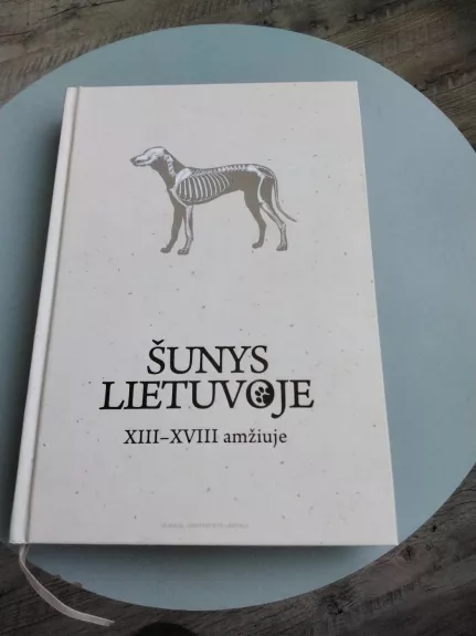 Šunys Lietuvoje XIII–XVIII amžiuje - Autorių kolektyas, knyga