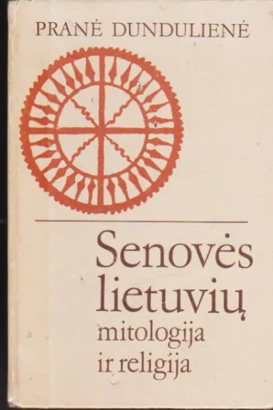 Senovės lietuvių mitologija ir religija - Pranė Dundulienė, knyga