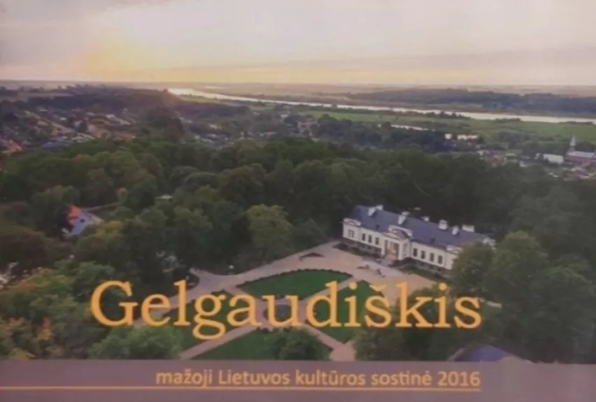 Gelgaudiškis. Mažoji Lietuvos kultūros sostinė 2016