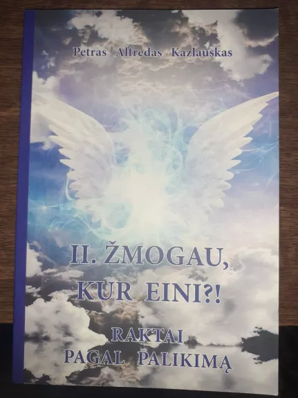 Žmogau, kur eini? - Raktai pagal palikimą - Petras Alfredas Kazlauskas, knyga