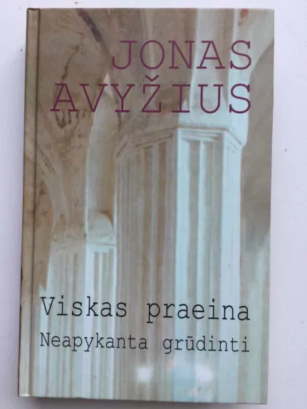 Viskas praeina Neapykanta grūdinti - Jonas Avyžius, knyga