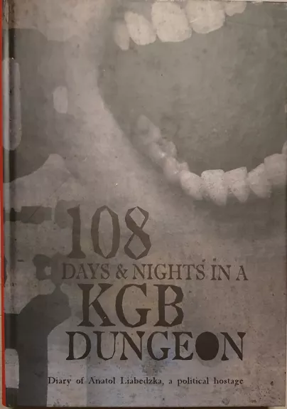 108 days & nights in a KGB dungeon: diary of Anatol Liabedzka, a political hostage