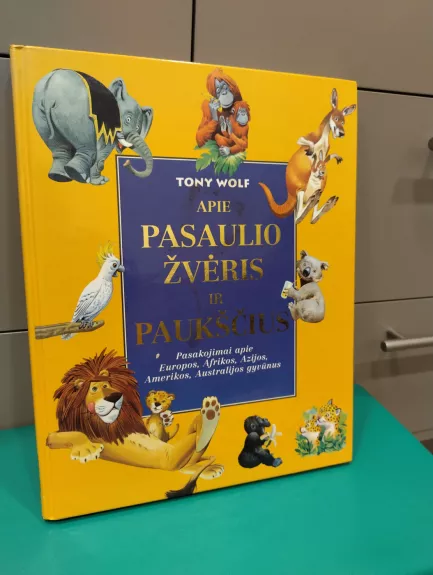 Apie pasaulio žvėris ir paukščius - Tony Wolf, knyga 1