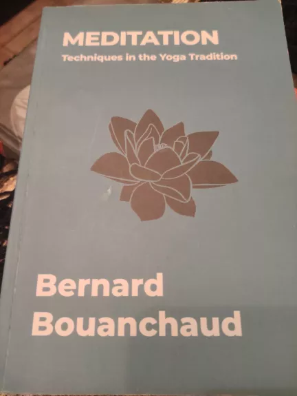 Meditation Techniques in the Yoga Tradition - Bernard Bouanchaud, knyga