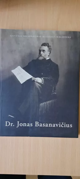 Dr. Jonas Basanavičius, 1851-1927 - Bieliūnienė Aldona ir kiti (sudarytojai), knyga