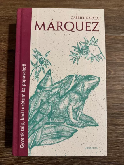 Gyvenk taip, kad turėtum ką papasakoti - Gabriel Garcia Marquez, knyga