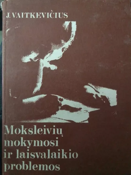 Moksleivių mokymosi ir laisvalaikio problemos - Juozas Vaitkevičius, knyga 1