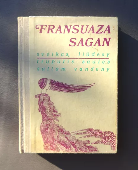 Sveikas, liūdesy. Truputis saulės šaltam vandeny - Fransuaza Sagan, knyga