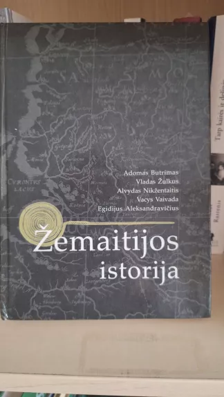 Žemaitijos istorija - Alvydas Nikžentaitis, Adomas Butrimas, Vladas Žulkus, Vacys Vaivada, Egidijus Aleksandravičius, knyga 1