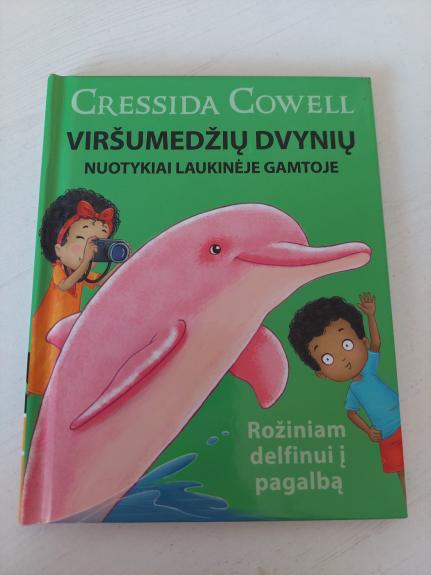 Viršumedžių dvynių nuotykiai laukinėje gamtoje. Rožiniam delfinui į pagalbą - Cressida Cowell, knyga