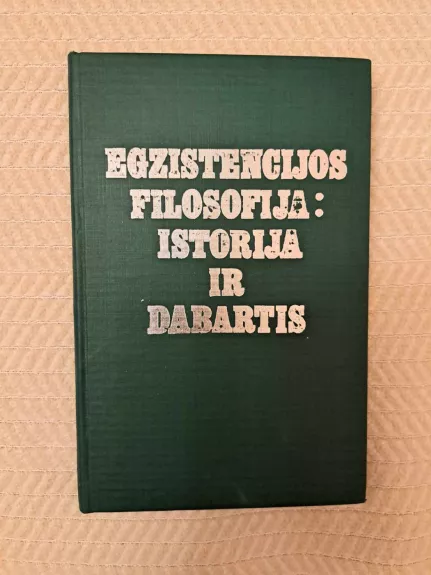 Egzistencijos filosofija: Istorija ir dabartis - Autorių Kolektyvas, knyga