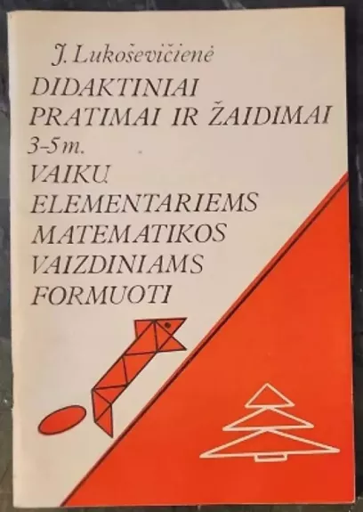 Didaktiniai pratimai ir žaidimai 3-5 m. vaikų elementariems matematikos vaizdiniams formuoti