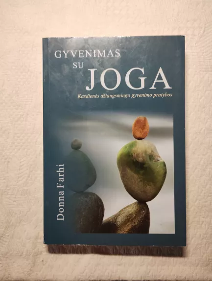 Gyvenimas su JOGA: Kasdienės džiaugsmingo gyvenimo pratybos - Donna Farhi, knyga 1