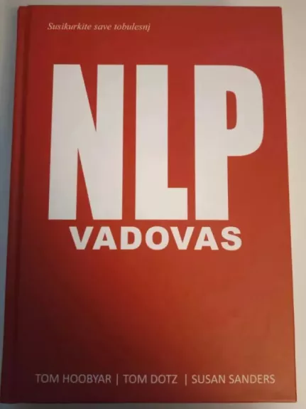 NLP vadovas: neurolingvistinis programavimas - Tom Hoobyar, knyga 1