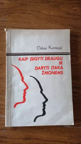 Kaip įsigyti draugų ir daryti įtaką žmonėms - Dale Carnegie, knyga