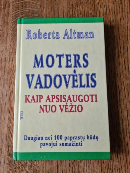 Moters vadovėlis: kaip apsisaugoti nuo vėžio - Roberta Altman, knyga 1