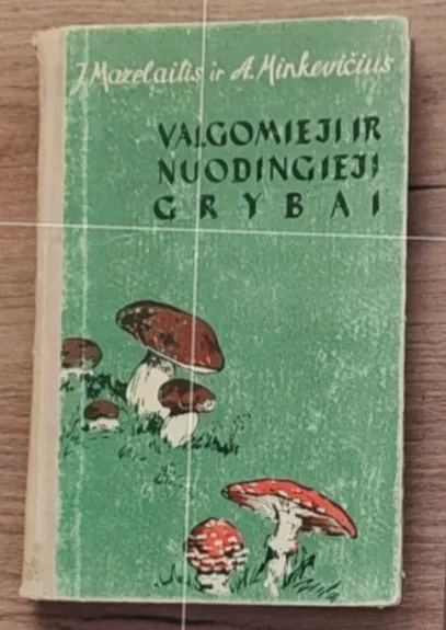 Valgomieji ir nuodingieji grybai - A. Minkevičius, knyga 1